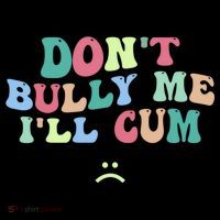 Don't Bully Me I'll Cum Funny Sarcastic Mousepad thumb 1