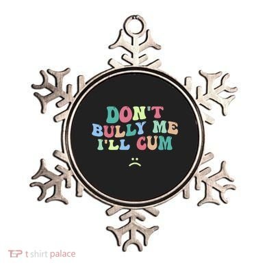Don't Bully Me I'll Cum Funny Sarcastic Ornament