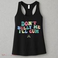 Don't Bully Me I'll Cum Funny Sarcastic Women's Tank Top thumb 3