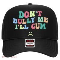 Don't Bully Me I'll Cum Funny Sarcastic Hat thumb 0