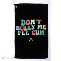Don't Bully Me I'll Cum Funny Sarcastic Golf Towel thumb 0