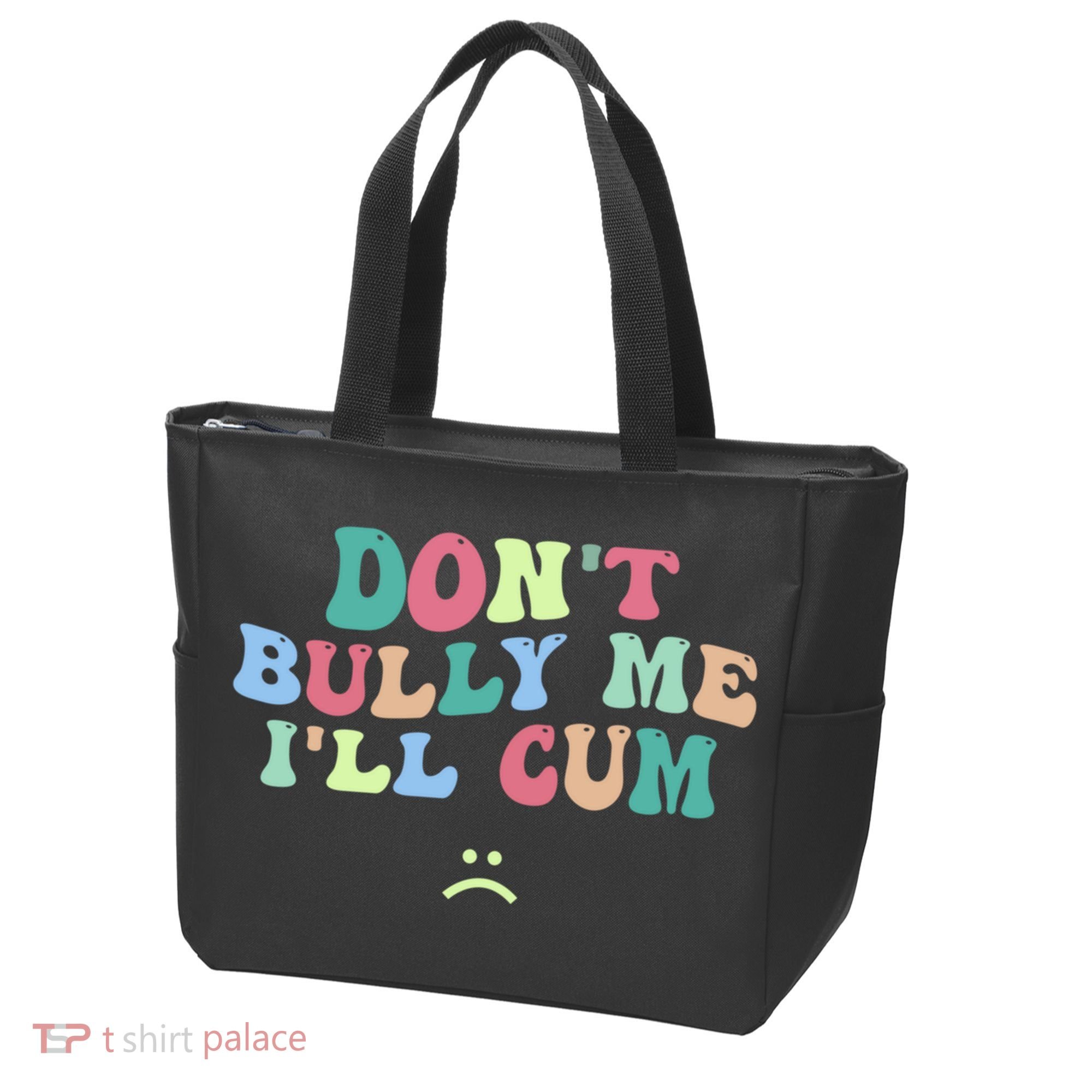 Don't Bully Me I'll Cum Funny Sarcastic Tote Bag