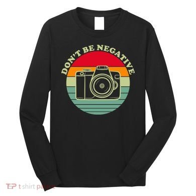 Dont Be Negative Camera Vintage Long Sleeve Shirt
