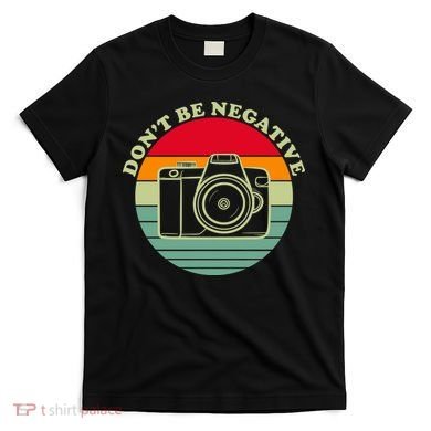 Dont Be Negative Camera Vintage T-Shirt