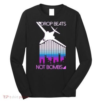 Drop Beats Not Bombs Long Sleeve Shirt