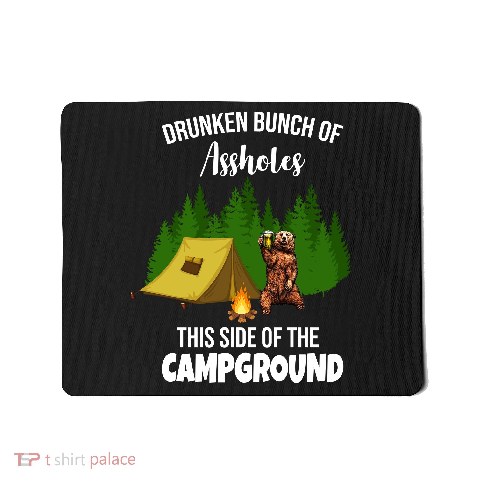 Drunken Bunch Of Assholes This Side Of The Campground Mousepad