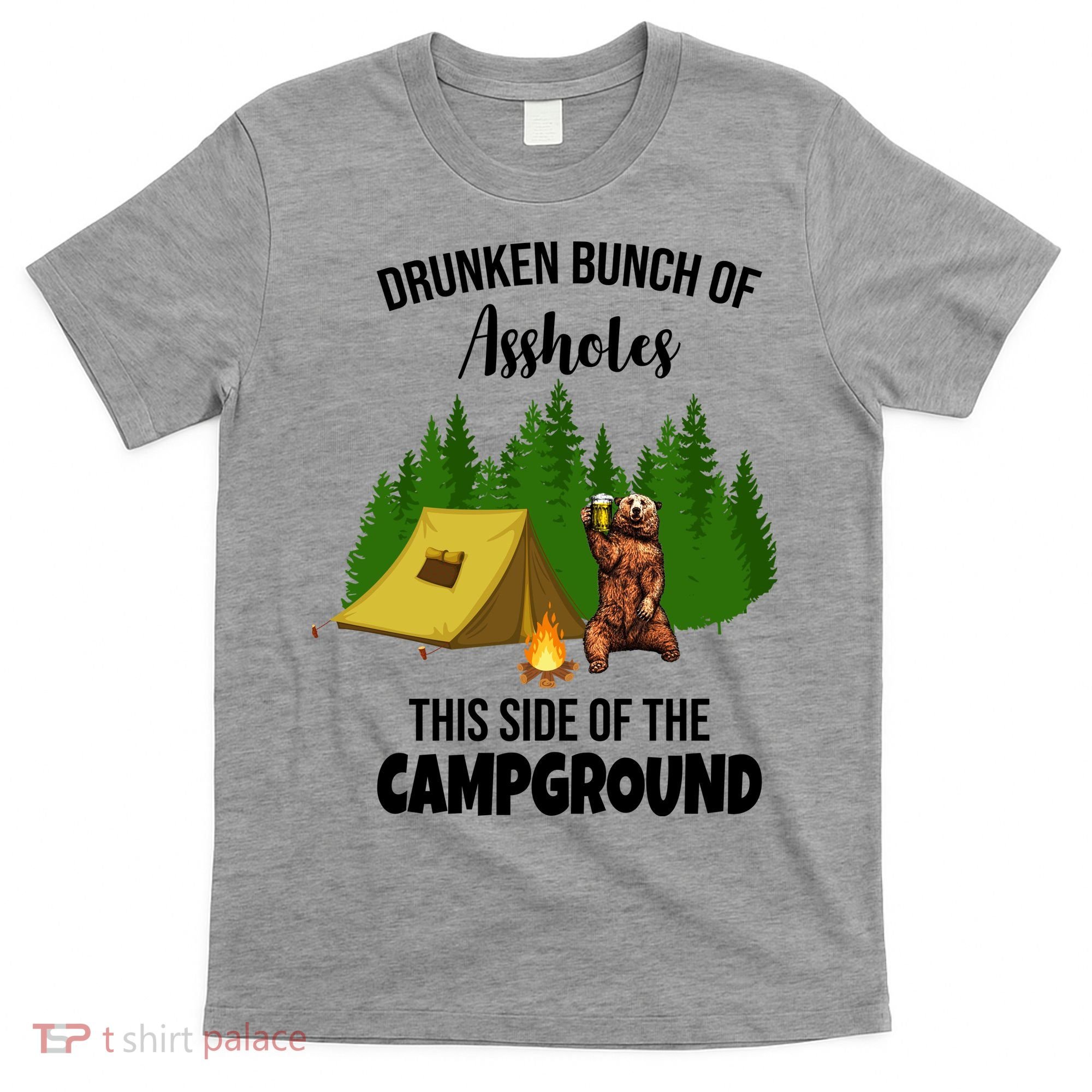 Drunken Bunch Of Assholes This Side Of The Campground T-Shirt