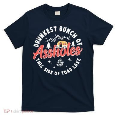 Drunkest Bunch Of Assholes This Side Of The Toad Lake T-Shirt