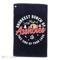 Drunkest Bunch Of Assholes This Side Of The Toad Lake Golf Towel thumb 0