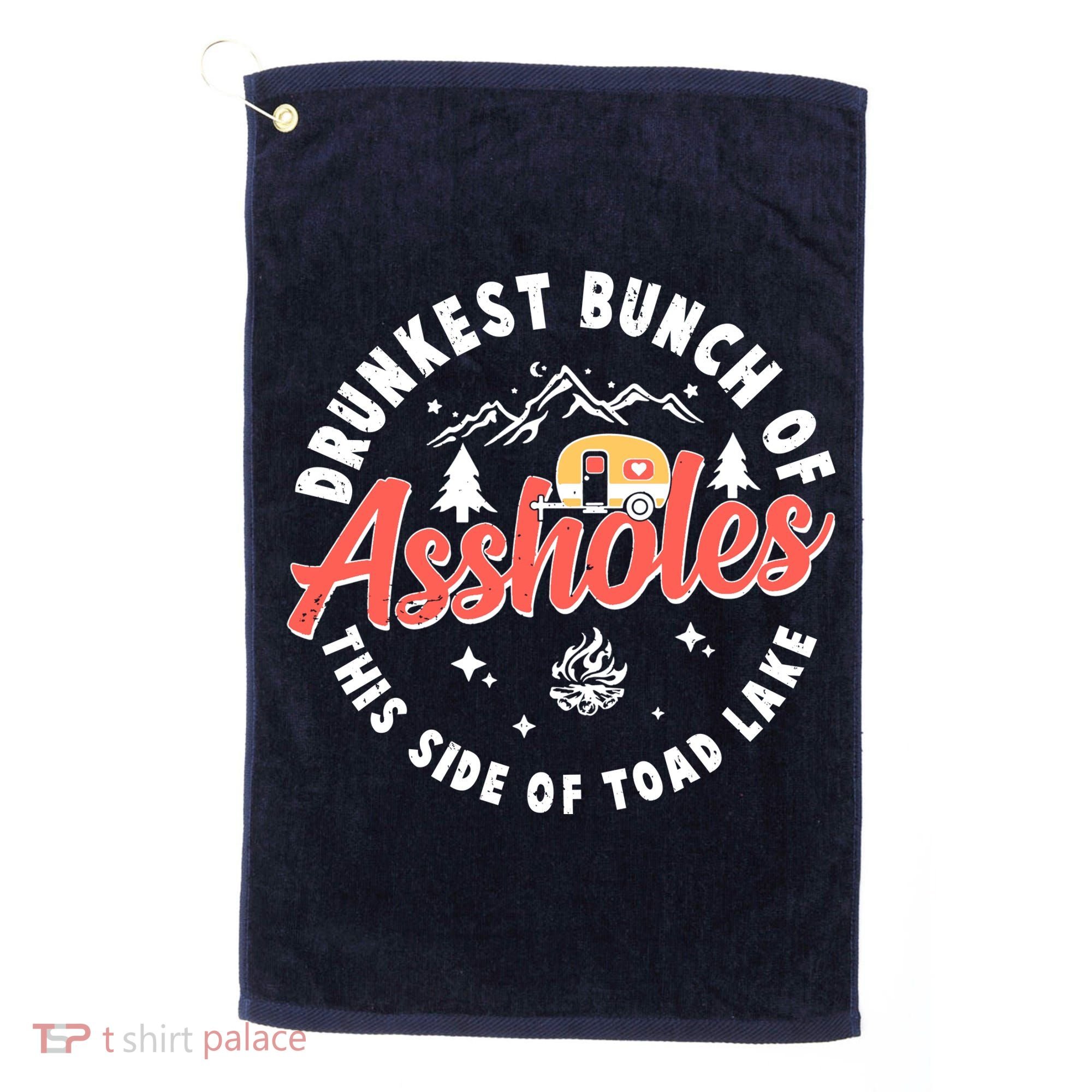 Drunkest Bunch Of Assholes This Side Of The Toad Lake Golf Towel