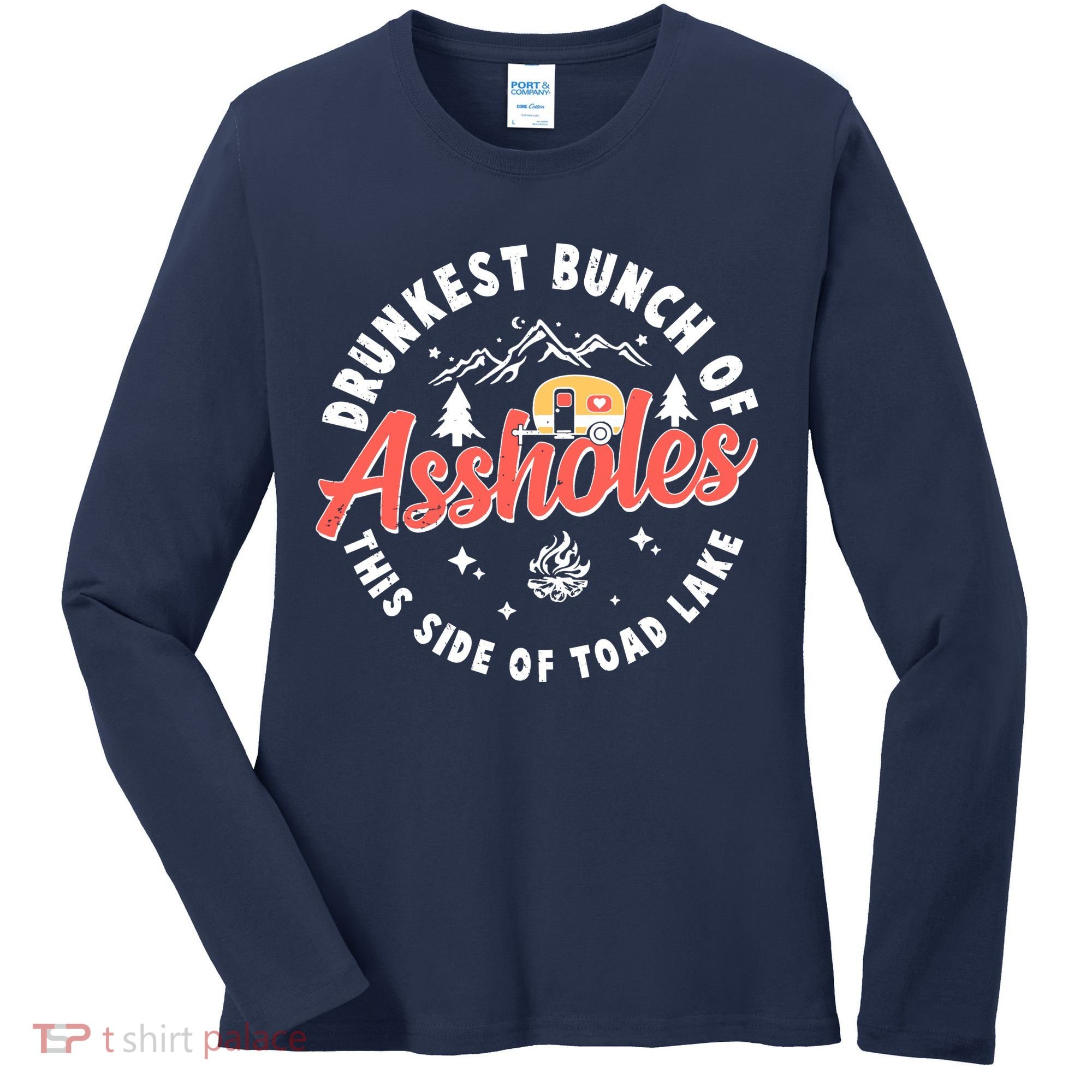 Drunkest Bunch Of Assholes This Side Of The Toad Lake Women's Long Sleeve Shirt