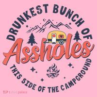 Drunkest Bunch Of Assholes This Side Of The Campground Coaster thumb 2
