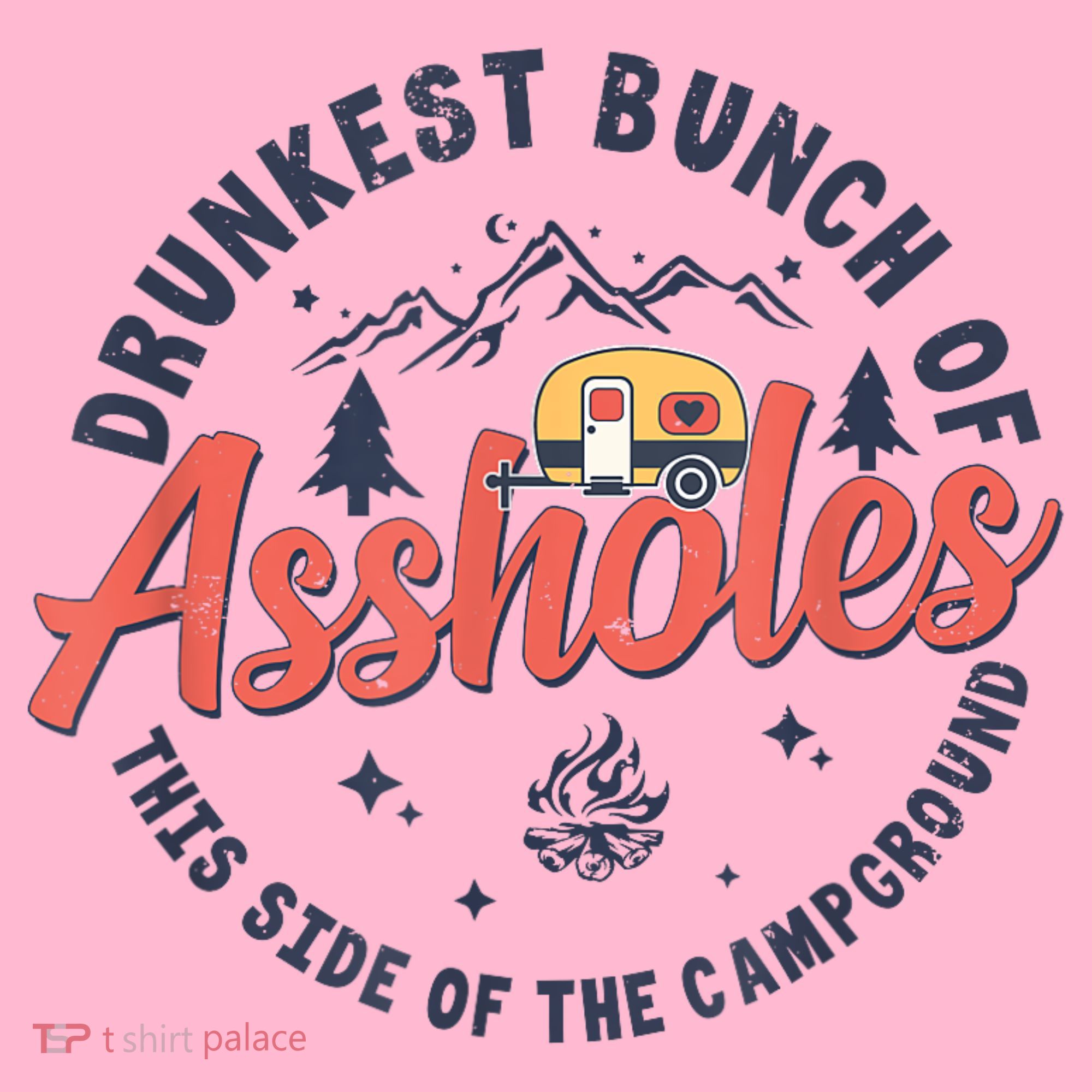 Drunkest Bunch Of Assholes This Side Of The Campground Coaster