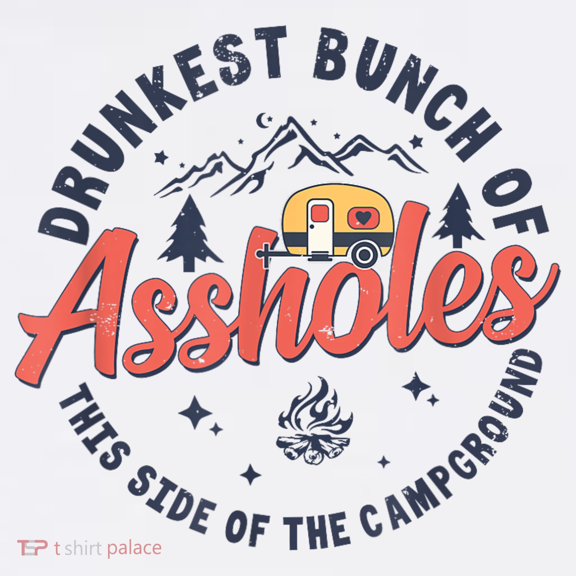 Drunkest Bunch Of Assholes This Side Of The Campground T-Shirt