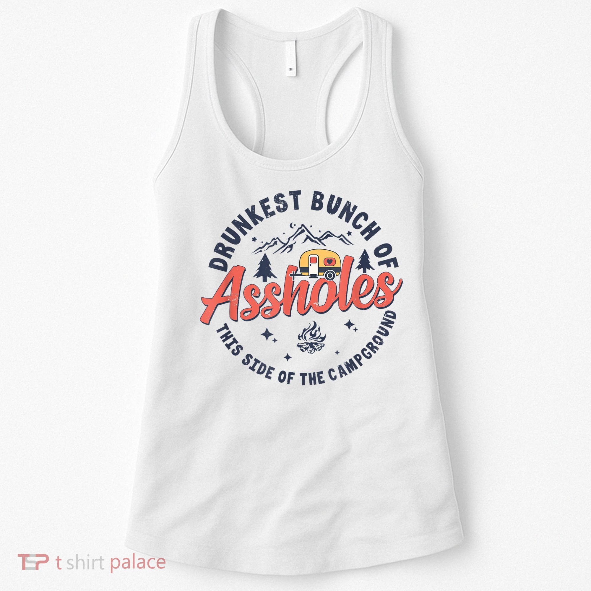 Drunkest Bunch Of Assholes This Side Of The Campground Women's Tank Top