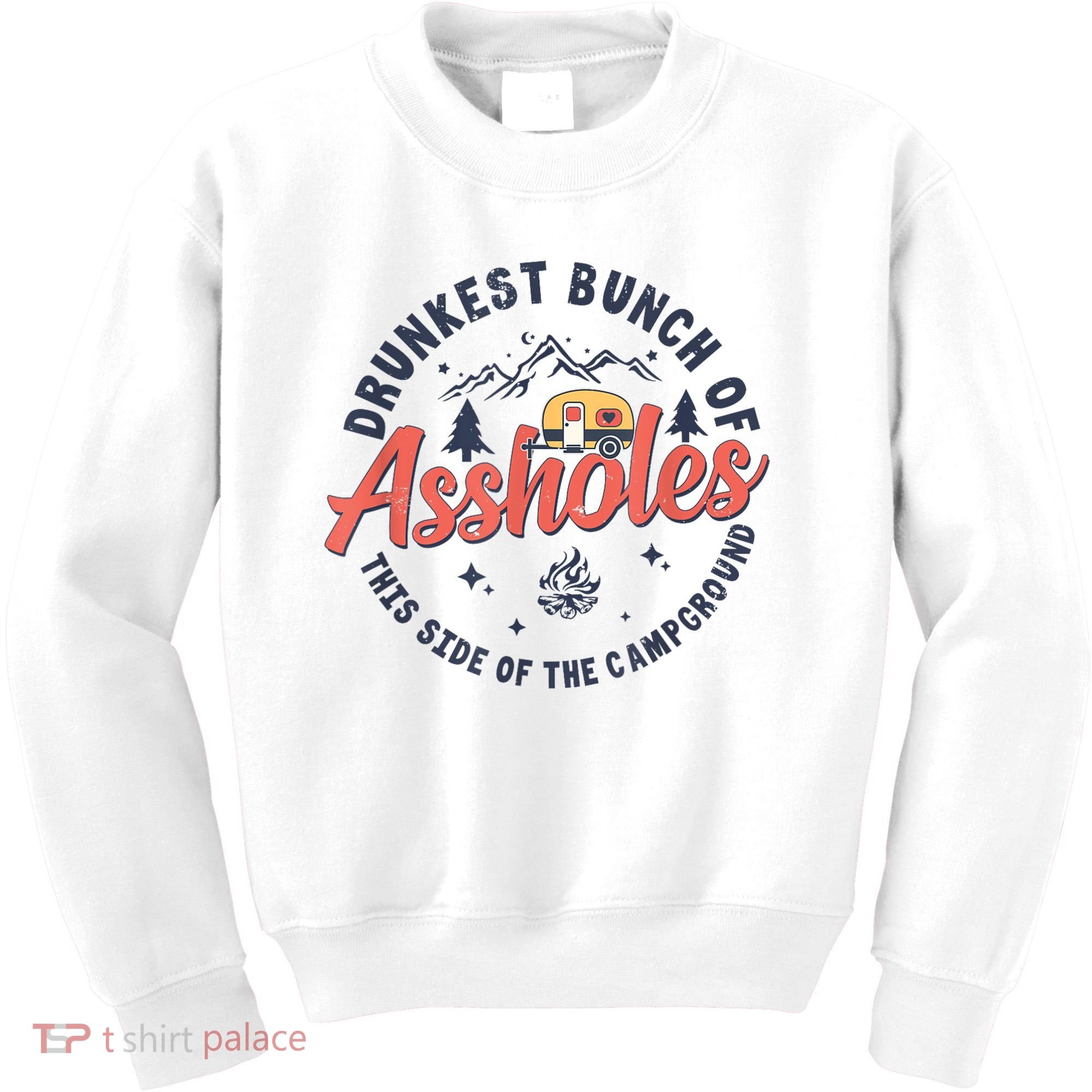 Drunkest Bunch Of Assholes This Side Of The Campground Kids Sweatshirt