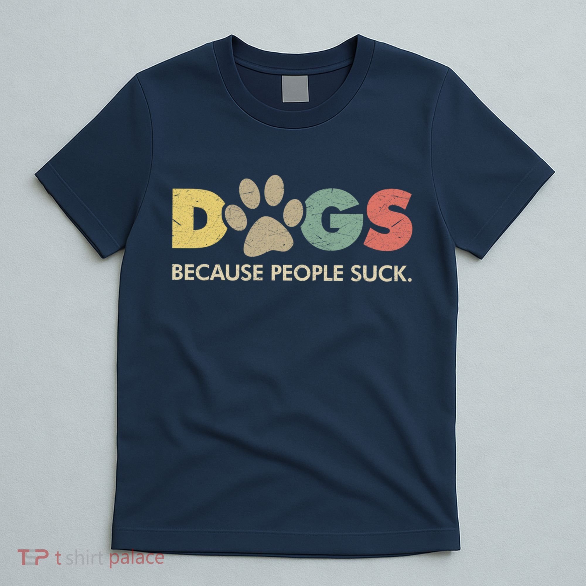 Dogs Because People Suck | Funny Retro Vintage T-Shirt