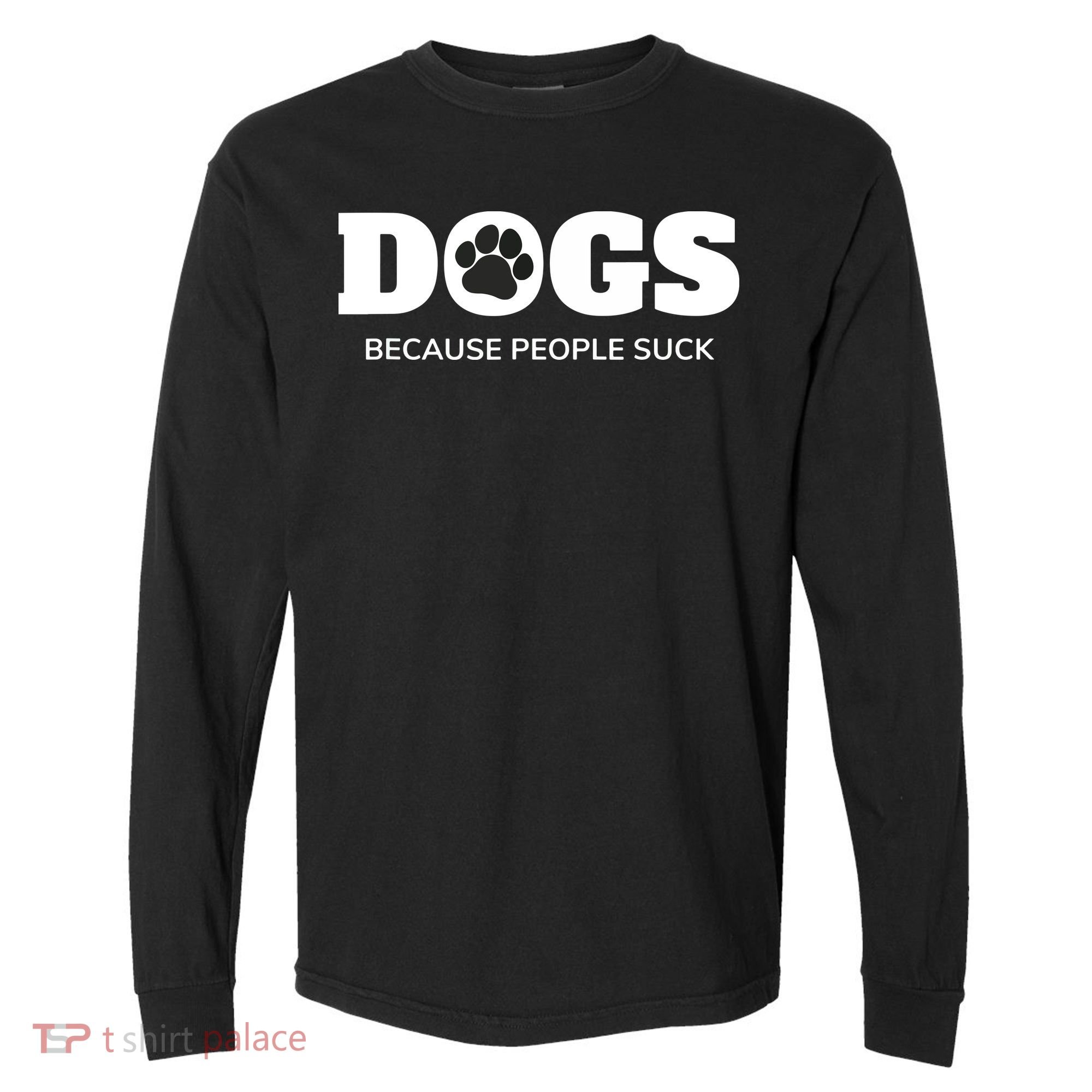 Dogs Because People Suck Funny Rescue Mutt Lovers Comfort Colors Heavyweight Long Sleeve T-Shirt