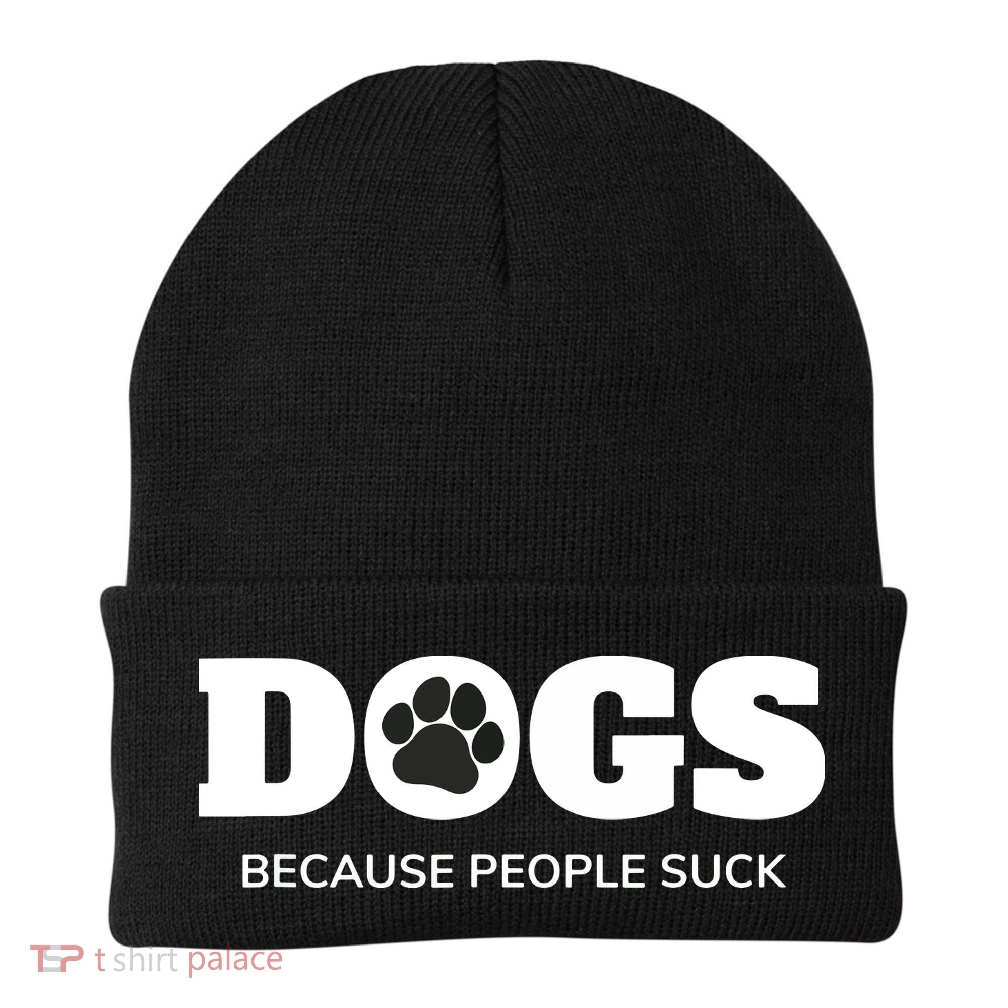 Dogs Because People Suck Funny Rescue Mutt Lovers Beanie