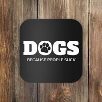 Dogs Because People Suck Funny Rescue Mutt Lovers Coaster thumb 0