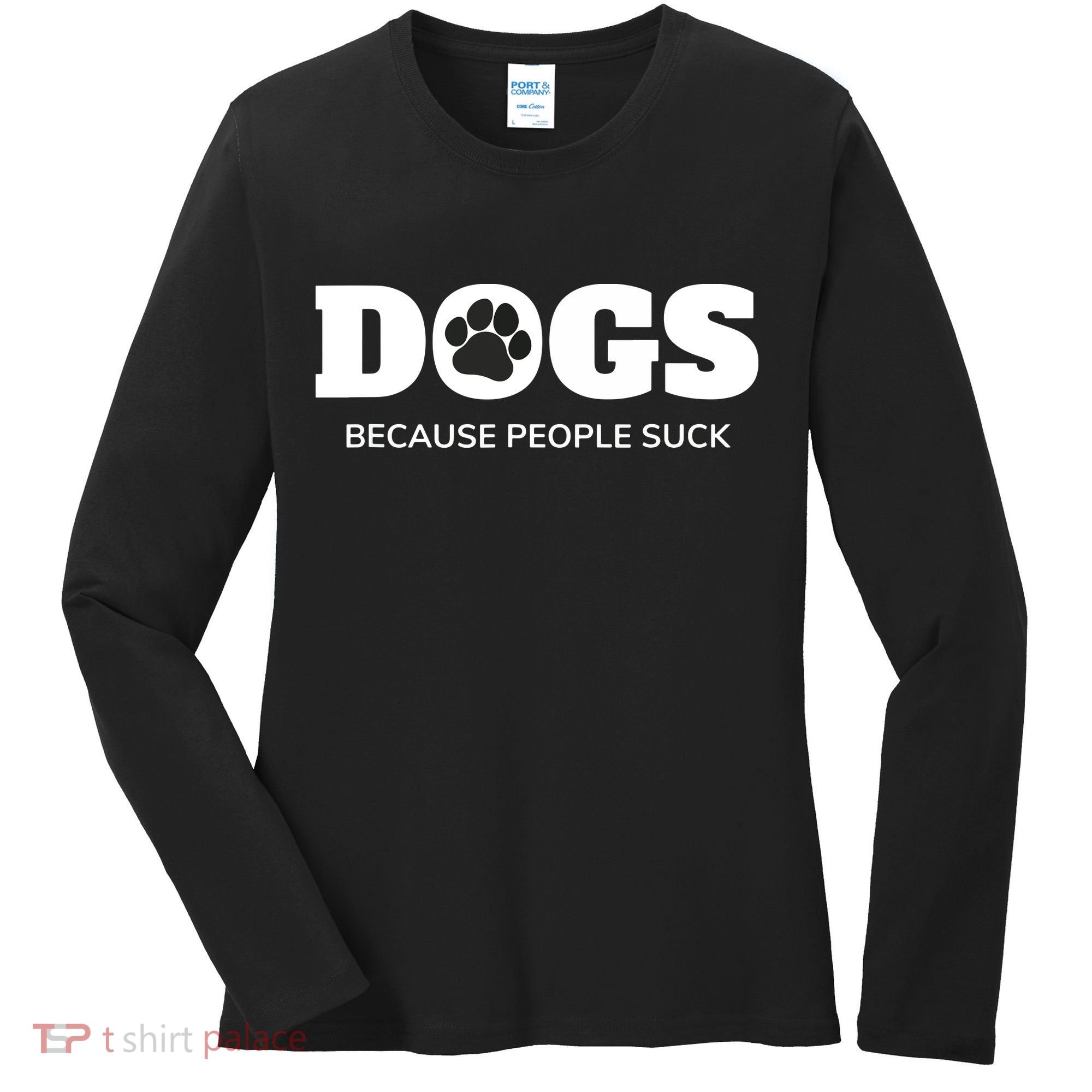 Dogs Because People Suck Funny Rescue Mutt Lovers Women's Long Sleeve Shirt