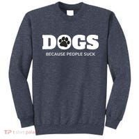 Dogs Because People Suck Funny Rescue Mutt Lovers Sweatshirt thumb 0