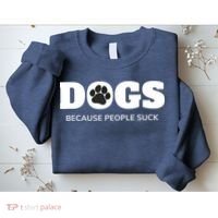Dogs Because People Suck Funny Rescue Mutt Lovers Sweatshirt thumb 2