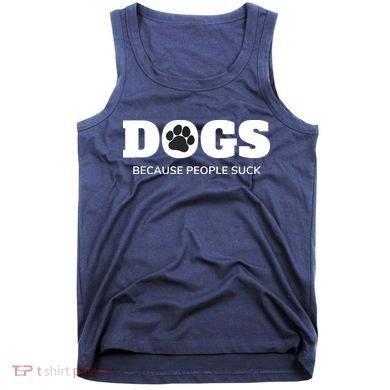 Dogs Because People Suck Funny Rescue Mutt Lovers Tank Top