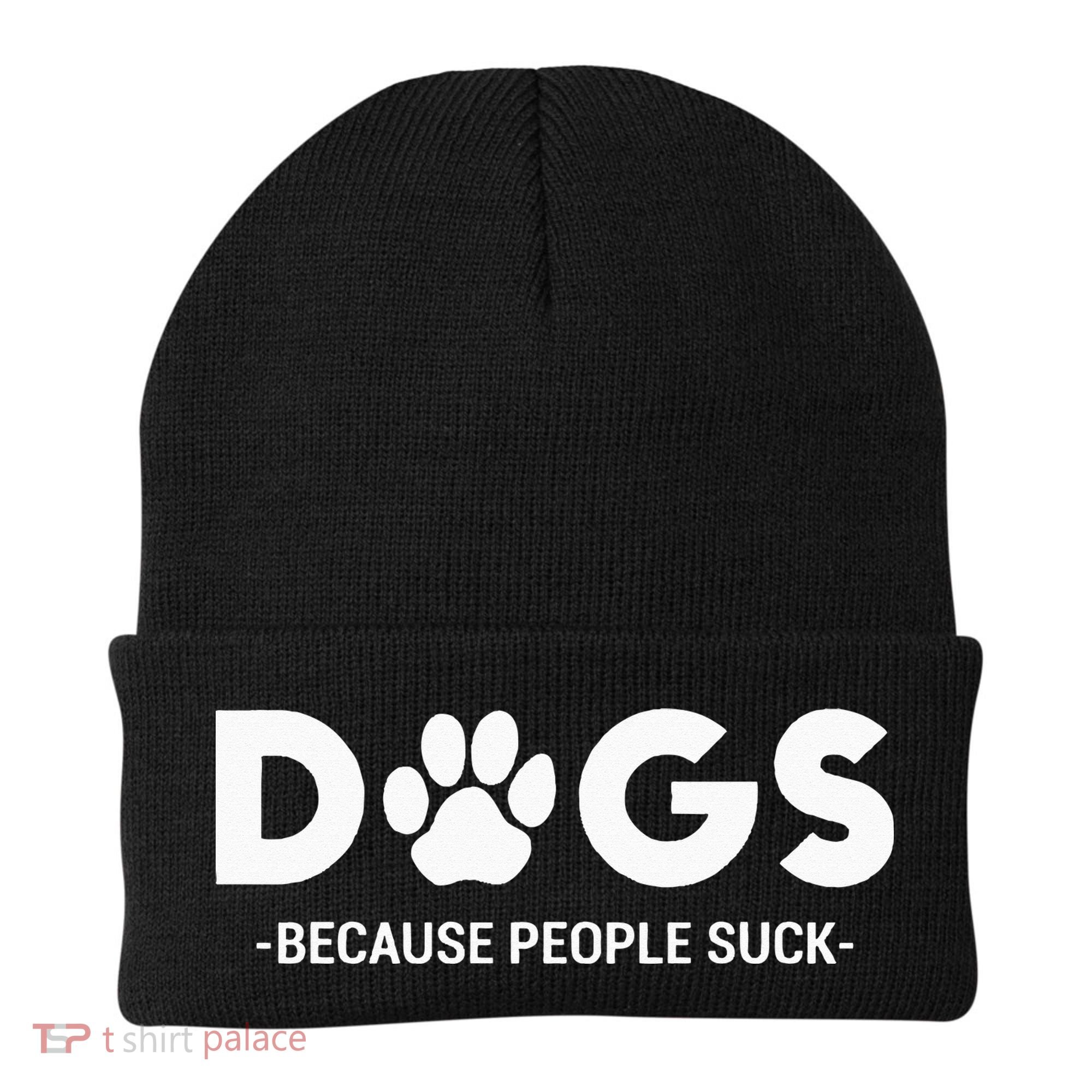 Dogs Because People Suck Humor Sarcastic Funny Beanie