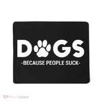 Dogs Because People Suck Humor Sarcastic Funny Mousepad thumb 0