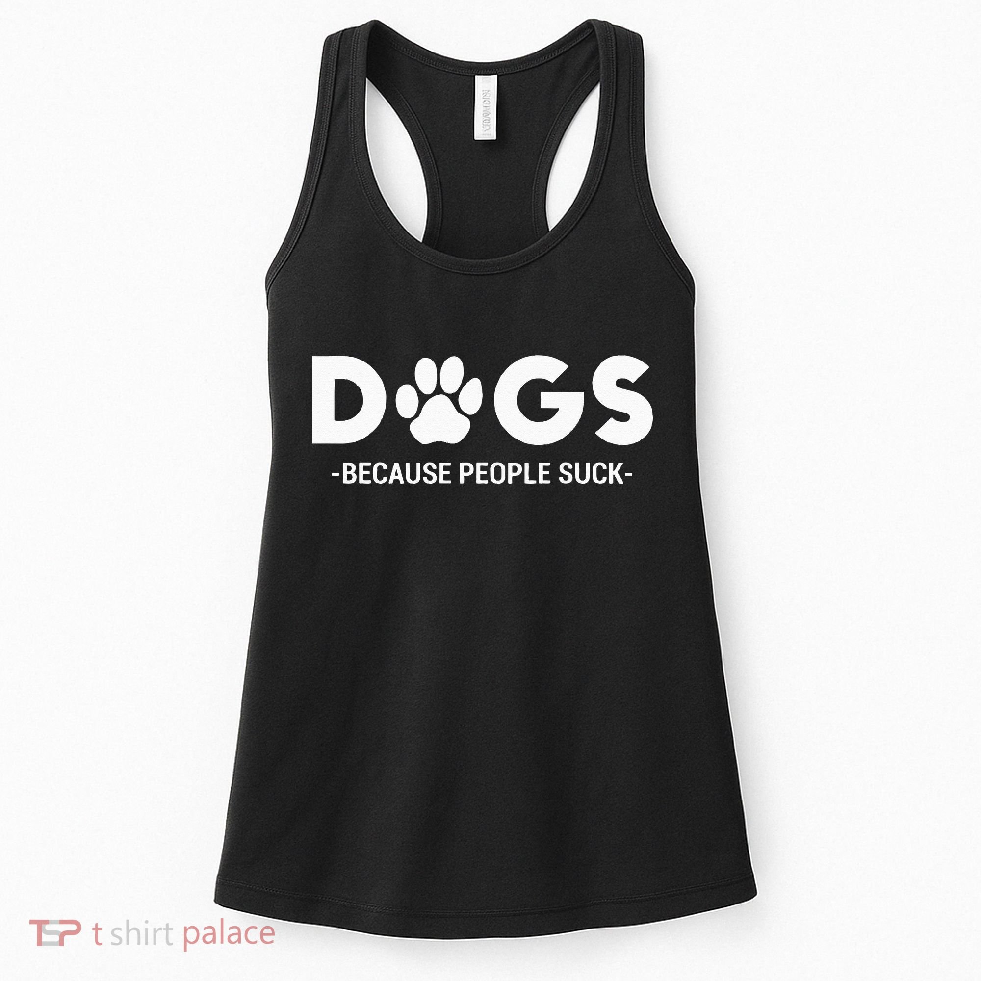 Dogs Because People Suck Humor Sarcastic Funny Women's Tank Top
