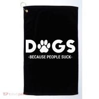 Dogs Because People Suck Humor Sarcastic Funny Golf Towel thumb 0