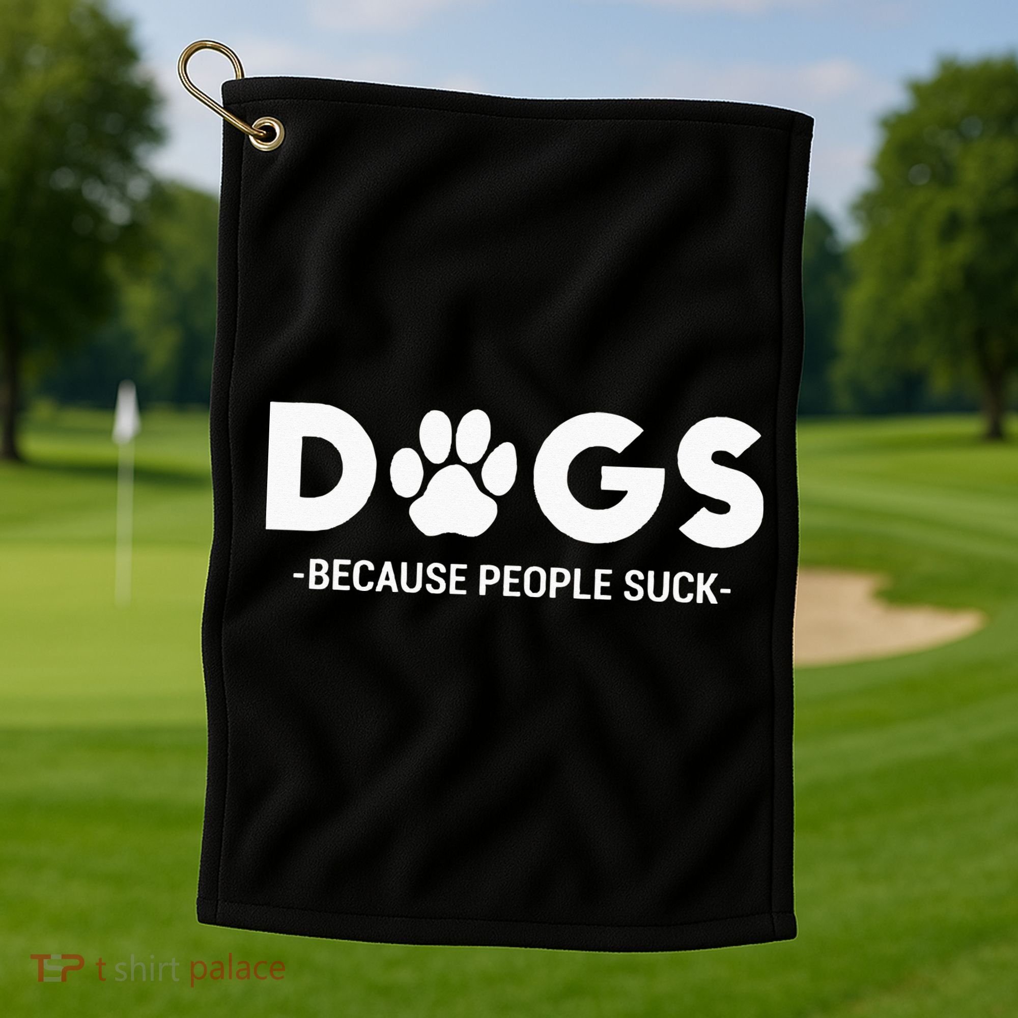 Dogs Because People Suck Humor Sarcastic Funny Golf Towel