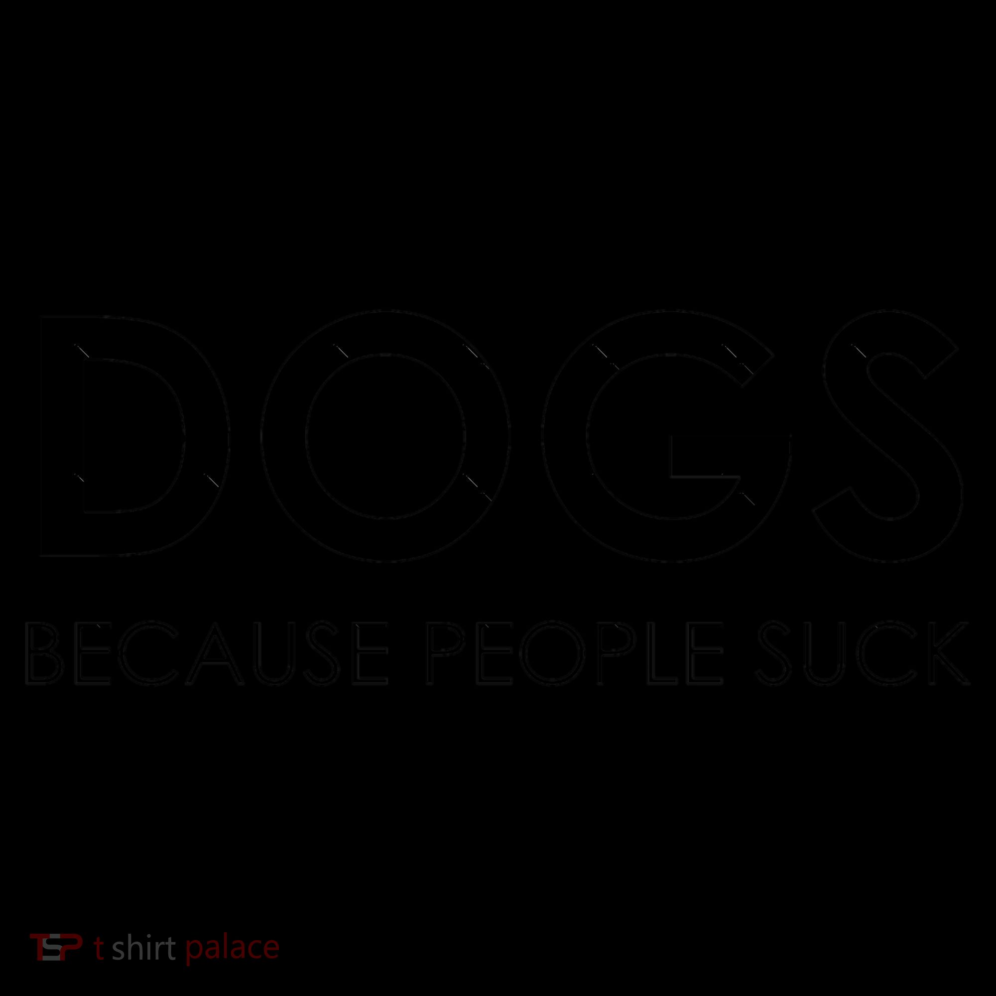 Dogs Because People Suck T-Shirt