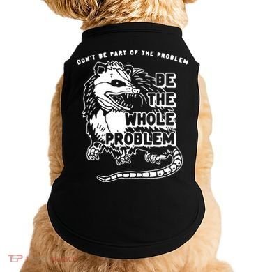 Don't Be Part Of the Problem Be The Whole Problem Funny Gym Doggie Tank