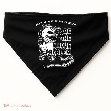Don't Be Part Of the Problem Be The Whole Problem Funny Gym USA-Made Doggie Bandana