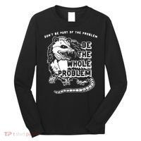 Don't Be Part Of the Problem Be The Whole Problem Funny Gym Long Sleeve Shirt thumb 0
