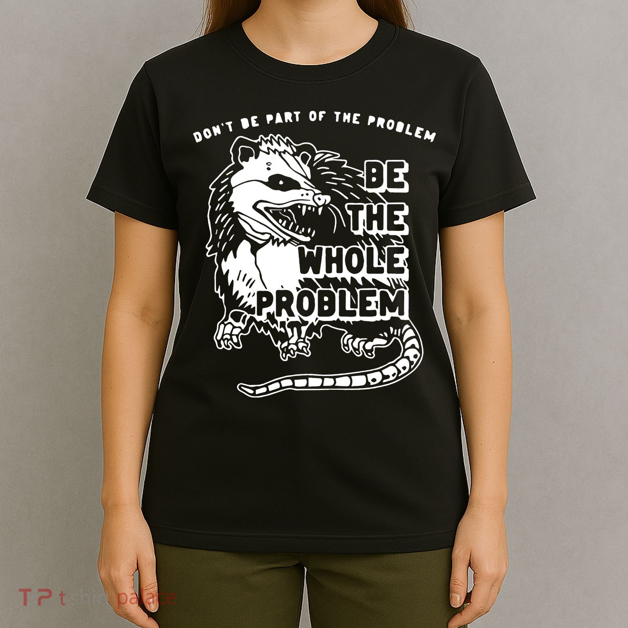 Don't Be Part Of the Problem Be The Whole Problem Funny Gym T-Shirt