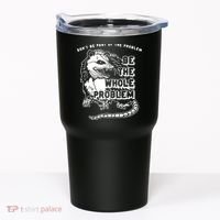 Don't Be Part Of the Problem Be The Whole Problem Funny Gym Tumbler thumb 0