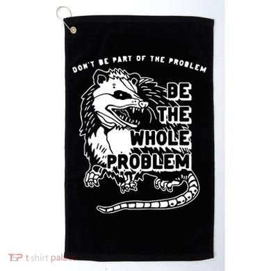 Don't Be Part Of the Problem Be The Whole Problem Funny Gym Golf Towel