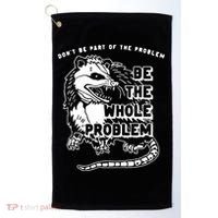 Don't Be Part Of the Problem Be The Whole Problem Funny Gym Golf Towel thumb 0