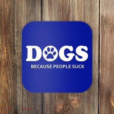 Dogs Because People Suck Funny Rescue Mutt Lovers Coaster