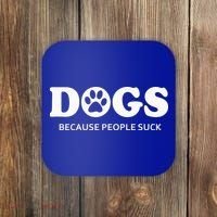 Dogs Because People Suck Funny Rescue Mutt Lovers Coaster thumb 0