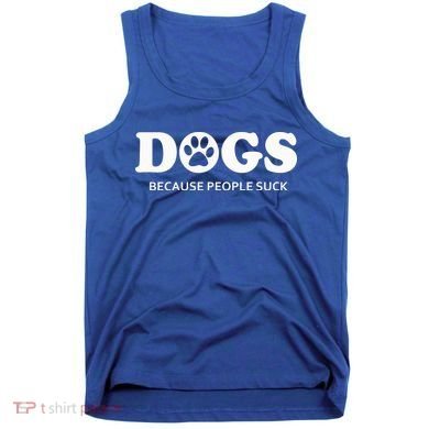 Dogs Because People Suck Funny Rescue Mutt Lovers Tank Top