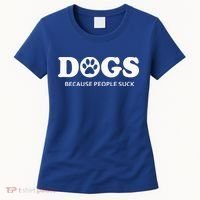 Dogs Because People Suck Funny Rescue Mutt Lovers Women's T-Shirt thumb 0