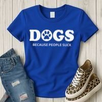 Dogs Because People Suck Funny Rescue Mutt Lovers Women's T-Shirt thumb 3