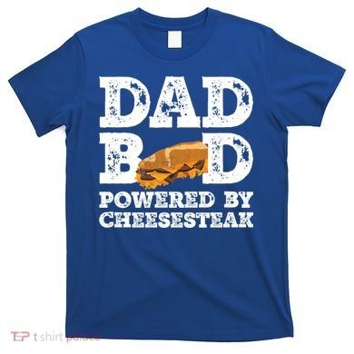Dad Bod Powered By Cheesesteak Father Figure Graphic Cool Gift T-Shirt