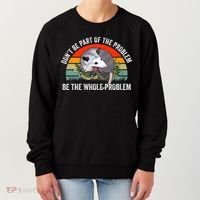 Dont Be Part Of The Problem Be The Problem Possum Funny Women's Sweatshirt thumb 0