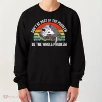 Dont Be Part Of The Problem Be The Problem Possum Funny Women's Sweatshirt thumb 0