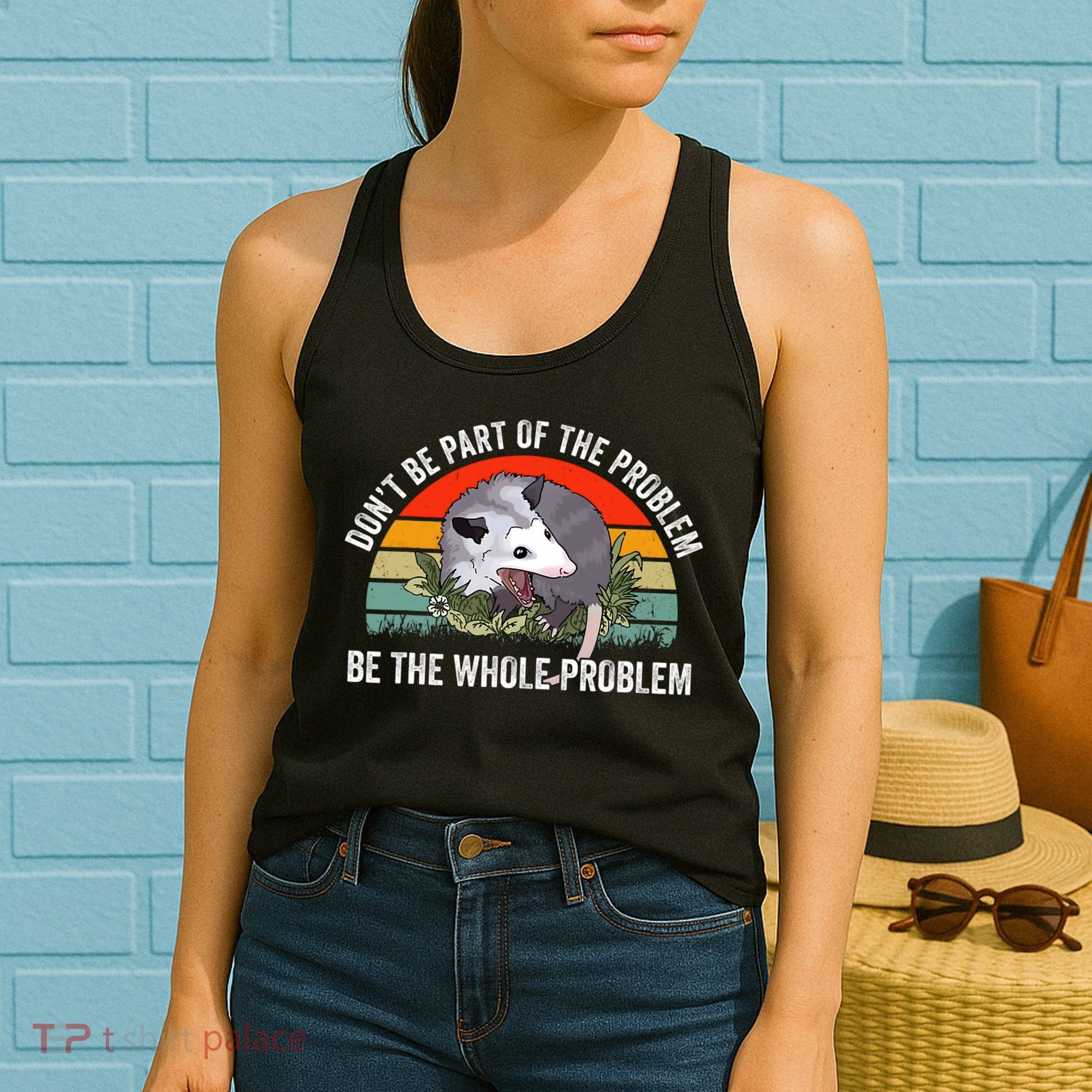 Dont Be Part Of The Problem Be The Problem Possum Funny Women's Tank Top